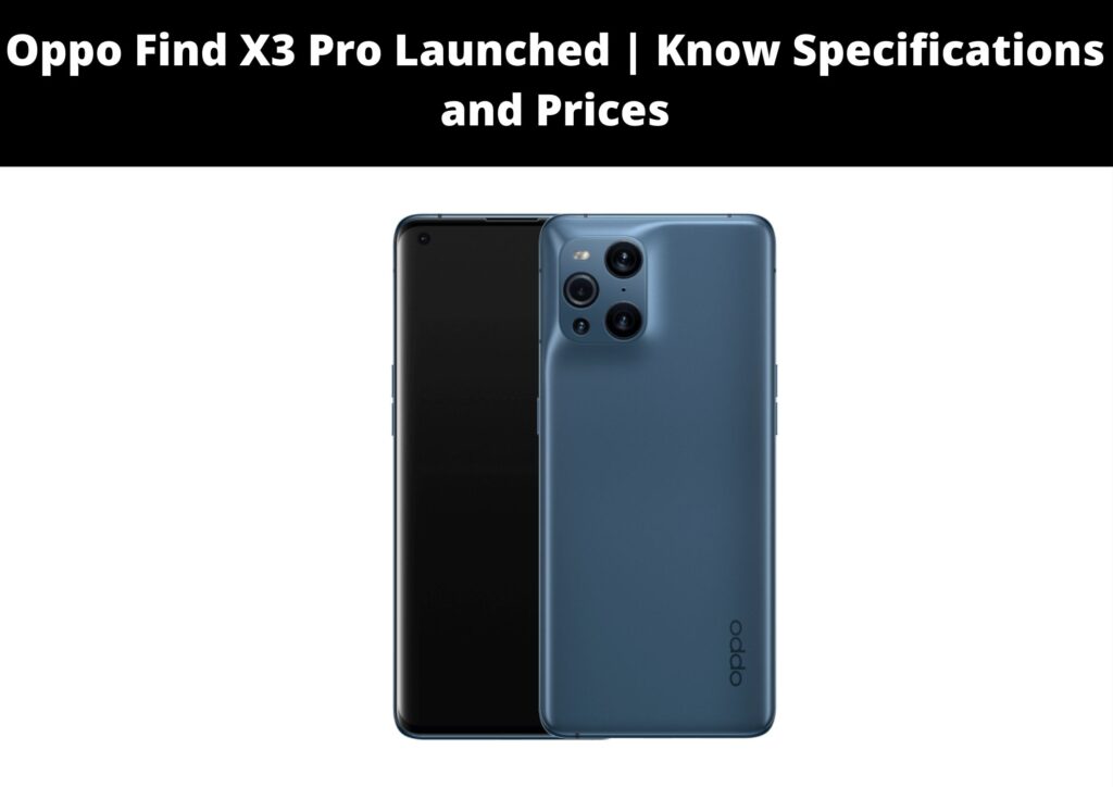 Oppo Find X3 Pro Launched | Know Specifications and Prices