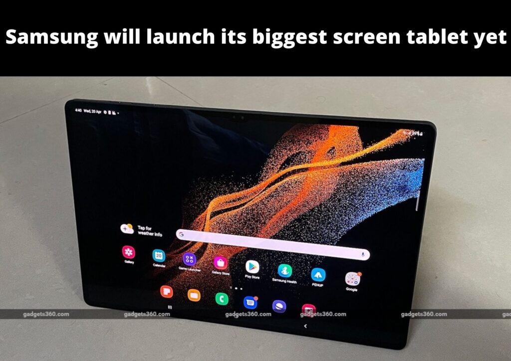 Samsung will launch its biggest screen tablet yet