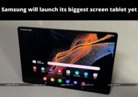 Samsung will launch its biggest screen tablet yet
